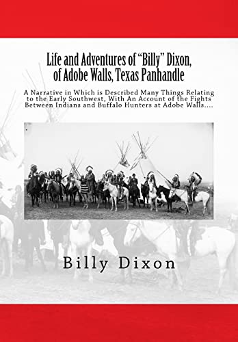 9781540470140: Life and Adventures of "Billy" Dixon, of Adobe Walls, Texas Panhandle: A Narrative in Which is Described Many Things Relating to the Early Southwest, ... and Buffalo Hunters at Adobe Walls....