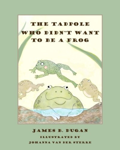9781540471284: The Tadpole Who Didn't Want to Be a Frog