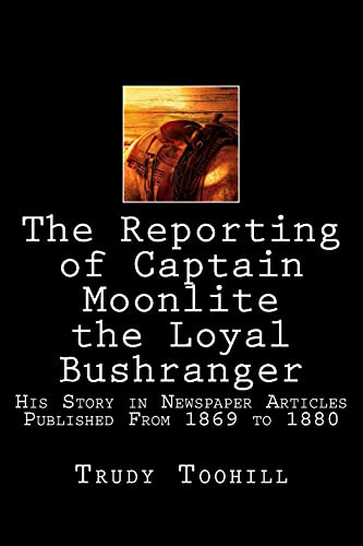 Beispielbild fr The Reporting of Captain Moonlite the Loyal Bushranger: His Story in Newspaper Articles 1869 - 1880 zum Verkauf von ThriftBooks-Atlanta