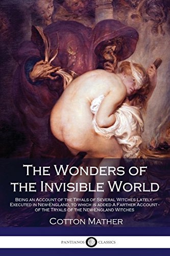 Beispielbild fr The Wonders of the Invisible World - Being An Account of the Tryals of Several Witches Lately - Executed in New-England, to Which Is Added a Farther Account - of the Tryals of the New-England Witches zum Verkauf von Anybook.com