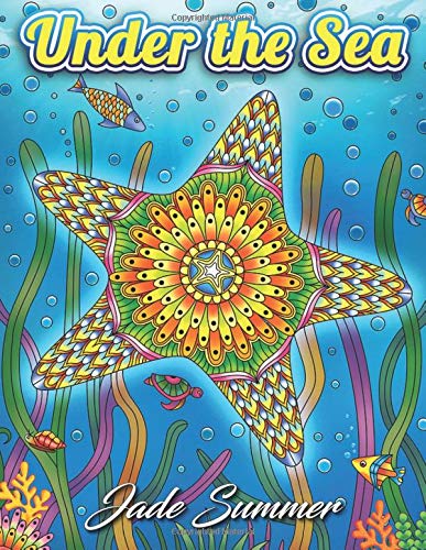 Imagen de archivo de Under the Sea: An Adult Coloring Book with Mysterious Ocean Life, Lost Fantasy Realms, and Beautiful Underwater Seascapes for Relaxation Summer, Jade a la venta por Vintage Book Shoppe