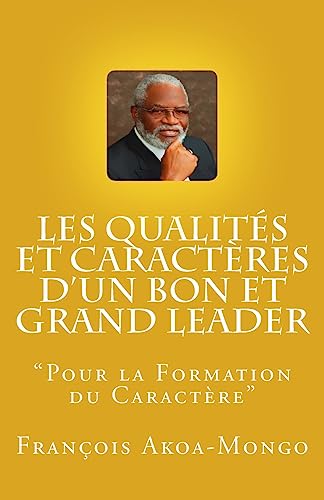 Beispielbild fr Les Qualits et Caractres d'un Bon et Grand Leader: "Livre publi pour les africains" (French Edition) zum Verkauf von Lucky's Textbooks