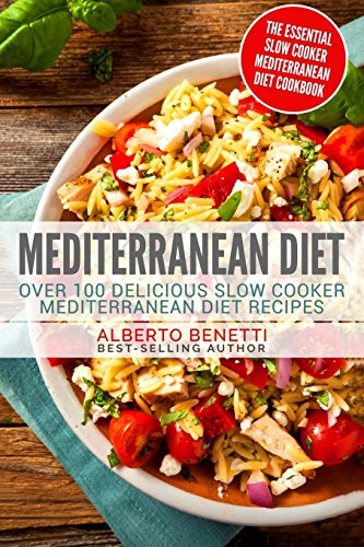 

Mediterranean Diet: Over 100 Delicious Slow Cooker Mediterranean Diet Recipes - The Essential Slow Cooker Mediterranean Diet Cookbook