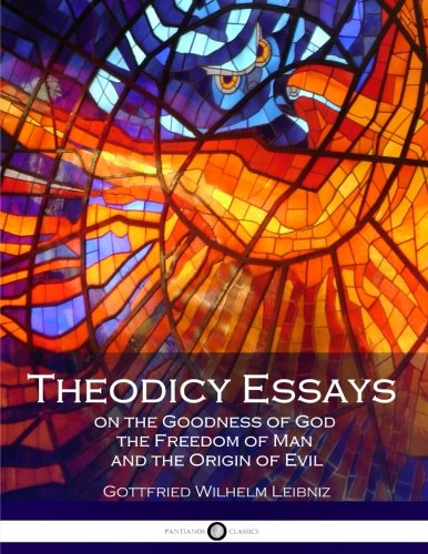 9781540499356: Theodicy Essays on the Goodness of God the Freedom of Man and the Origin of Evil
