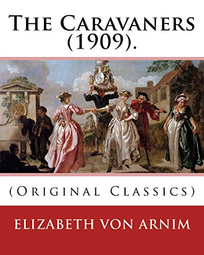 9781540499912: The Caravaners (1909). By: Elizabeth von Arnim: (Original Classics)