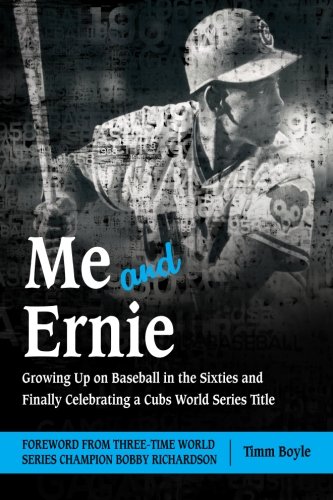 Beispielbild fr Me and Ernie: Growing Up on Baseball in the Sixties and Finally Celebrating a Cubs World Series Title zum Verkauf von Books From California