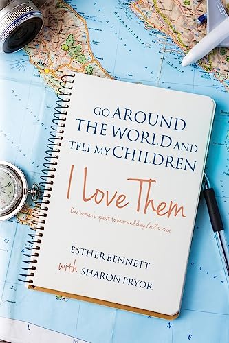 9781540507877: Go Around the World and Tell My Children I Love Them: One woman's quest to hear and obey God's voice