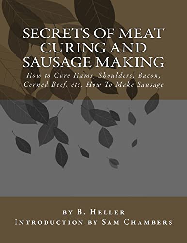 9781540509277: Secrets of Meat Curing and Sausage Making: How to Cure Hams, Shoulders, Bacon, Corned Beef, etc. How To Make Sausage