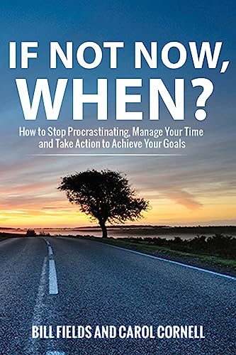 Imagen de archivo de If Not Now WHEN?: How to Stop Procrastinating, Manage Your Time and Take Action to Achieve Your Goals a la venta por Bookmonger.Ltd