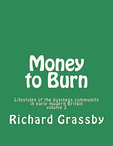 Stock image for Money to Burn: Lifestyles of the business community in early modern Britain Volume 2 for sale by Lucky's Textbooks