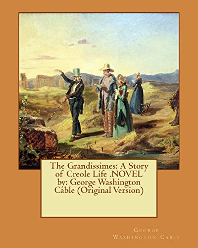 Stock image for The Grandissimes: A Story of Creole Life .Novel By: George Washington Cable (Original Version) for sale by THE SAINT BOOKSTORE