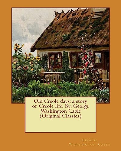 9781540521101: Old Creole days; a story of Creole life. By: George Washington Cable (Original Classics)
