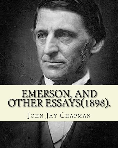 Stock image for Emerson, and other essays (1898). By: John Jay Chapman: John Jay Chapman (March 2, 1862 - November 4, 1933) was an American author. for sale by THE SAINT BOOKSTORE