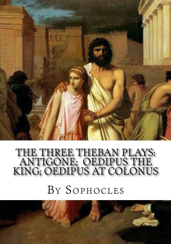 9781540525963: The Three Theban Plays: Antigone; Oedipus the King; Oedipus at Colonus