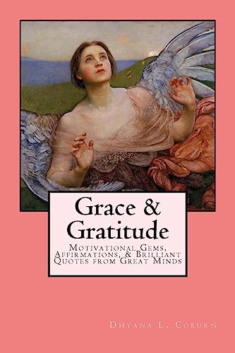 Stock image for Grace & Gratitude: Motivational Gems, Affirmations, & Brilliant Quotes from Great Minds for sale by THE SAINT BOOKSTORE