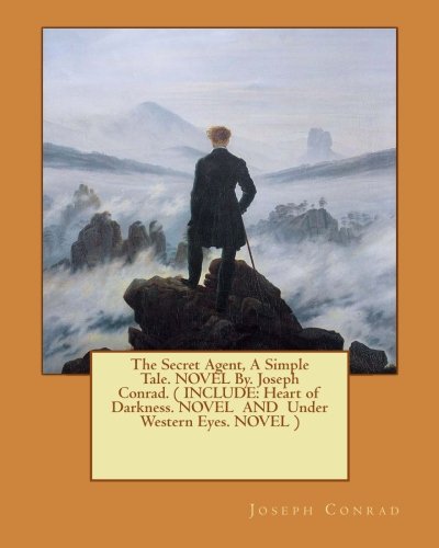 Stock image for The Secret Agent, a Simple Tale. Novel By. Joseph Conrad. ( Include: Heart of Darkness. Novel and Under Western Eyes. Novel ) for sale by THE SAINT BOOKSTORE