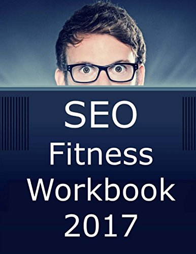 Imagen de archivo de Seo Fitness Workbook: 2017 Edition: The Seven Steps to Search Engine Optimization Success on Google a la venta por ThriftBooks-Atlanta