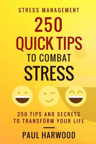 Stock image for Stress Management: 250 Quick Tips to Combat Stress: Tips and Secrets to Transform Your Life for sale by Revaluation Books
