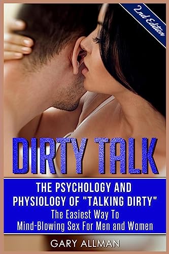Imagen de archivo de Dirty Talk: The Psychology And Physiology of "Talking Dirty" - The Easiest Way to Mind-Blowing Sex for Men & Women a la venta por Save With Sam