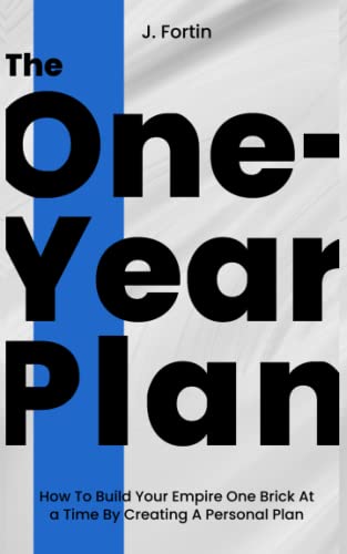 The One-Year Plan: How To Build Your Empire One Brick At a Time By Creating A Personal Plan (Paperback) - J Fortin