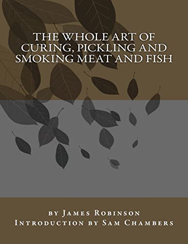 9781540544636: The Whole Art of Curing, Pickling and Smoking Meat and Fish
