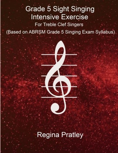 Stock image for Grade 5 Sight Singing Intensive Exercise For Treble Clef Singers (Based on ABRSM Grade 5 Singing Exam Syllabus) for sale by WorldofBooks