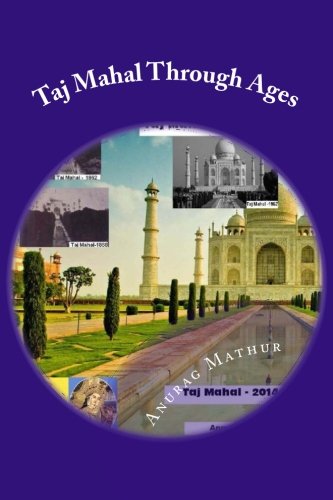 Imagen de archivo de Taj Mahal Through Ages: Taj Mahal Agra India - More than 150 years old and Rare Black and White Photographs . (Indian Culture and Heritage Series Book) a la venta por Reuseabook