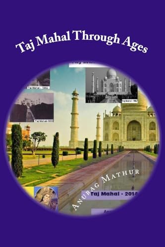 Stock image for Taj Mahal Through Ages: Taj Mahal Agra India - More than 150 years old and Rare Black and White Photographs . (Indian Culture and Heritage Series Book) for sale by Reuseabook