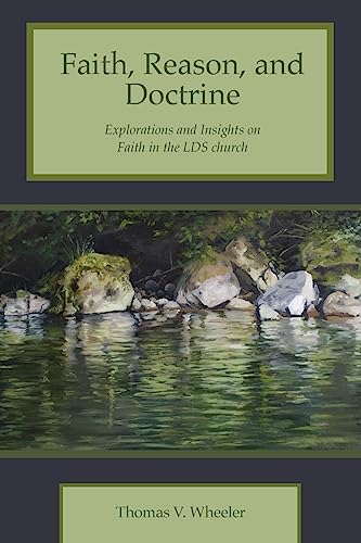 Stock image for Faith, Reason, and Doctrine: Explorations and Insights on Faith in the LDS Church for sale by -OnTimeBooks-