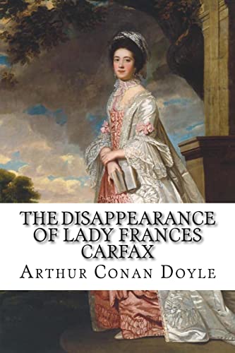 Stock image for The Disappearance of Lady Frances Carfax Arthur Conan Doyle for sale by THE SAINT BOOKSTORE