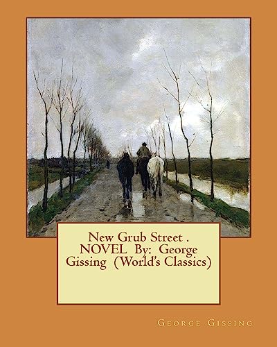 9781540583130: New Grub Street . NOVEL By: George Gissing (World's Classics)