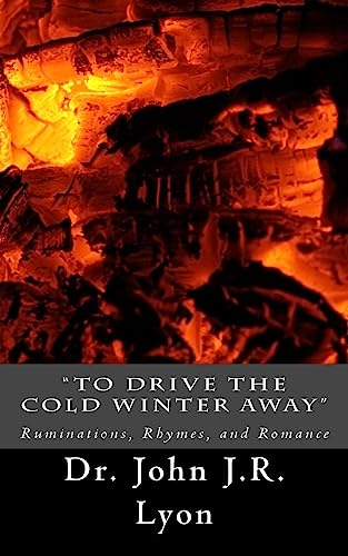 9781540583253: "To Drive The Cold Winter Away": Ruminations, Rhymes, and Romance