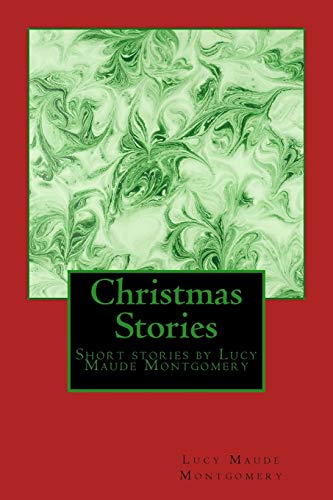 Beispielbild fr Christmas Stories by LM Montgomery: Short stories by Lucy Maude Montgomery zum Verkauf von -OnTimeBooks-