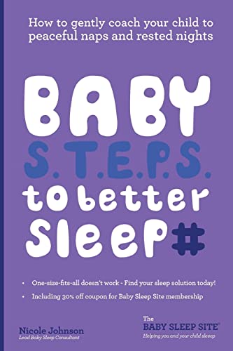 Beispielbild fr Baby S.T.E.P.S. To Better Sleep: How to gently coach your child to peaceful naps and rested nights zum Verkauf von Goodwill of Colorado