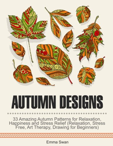 9781540590428: Autumn Designs: 33 Amazing Autumn Patterns for Creativity, Happiness and Stress Free Life (Drawing for Beginners)