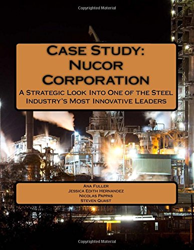 Stock image for Case Study: Nucor Corporation: A Strategic Look Into One of the Steel Industry's Most Innovative Leaders for sale by Revaluation Books