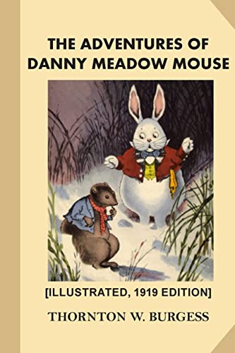 Stock image for The Adventures of Danny Meadow Mouse [Illustrated, 1919 Edition] for sale by Ergodebooks