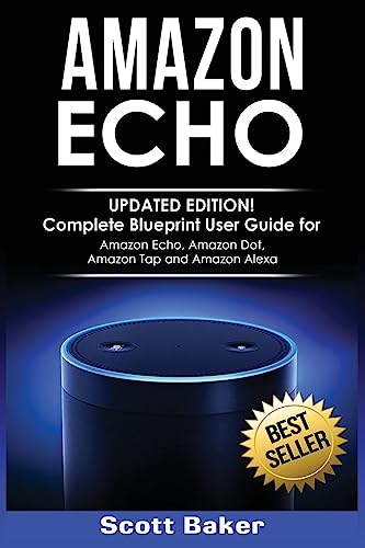 Imagen de archivo de Amazon Echo : Updated Edition! Complete Blueprint User Guide for Amazon Echo, Amazon Dot, Amazon Tap and Amazon Alexa a la venta por Better World Books
