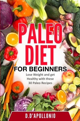 Imagen de archivo de Paleo: Paleo for Beginners Lose Weight and Get Healthy with These 30 Paleo Recipes a la venta por ThriftBooks-Atlanta