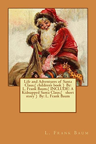 9781540599926: Life and Adventures of Santa Claus.( children's book ) By: L. Frank Baum.( INCLUDE: A Kidnapped Santa Claus.( short story ) By: L. Frank Baum