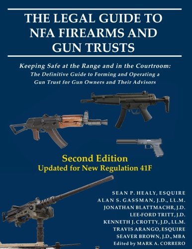 Beispielbild fr The Legal Guide to NFA Firearms and Gun Trusts: Keeping Safe at the Range and in the Courtroom: The Definitive Guide to Forming and Operating a Gun Trust for Gun Owners and Their Advisors zum Verkauf von HPB-Red