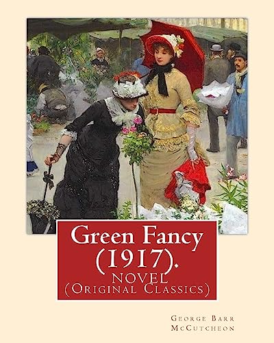 9781540608291: Green Fancy (1917). By:George Barr McCutcheon, and By:C. Allan Gilbert(September 3, 1873 – April 20, 1929): A NOVEL (Original Classics)
