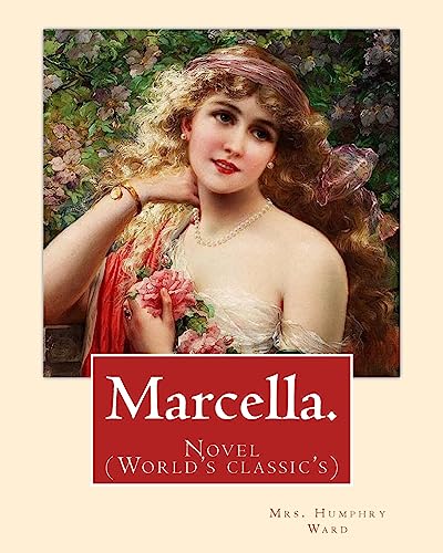 9781540611321: Marcella. By: Mrs. Humphry Ward: Novel (World's classic's)