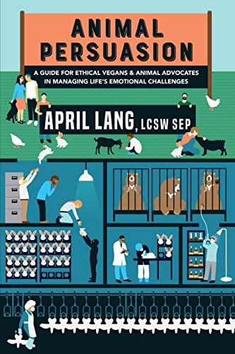 Stock image for Animal Persuasion: A guide for ethical vegans and animal advocates in managing life?s emotional challenges for sale by Reuseabook