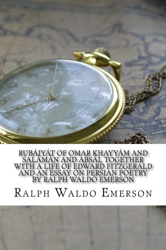 Beispielbild fr Rubáiyát of Omar Khayyám and Salámán and Absál Together With A Life Of Edward Fitzgerald And An Essay On Persian Poetry By Ralph Waldo Emerson zum Verkauf von ThriftBooks-Atlanta