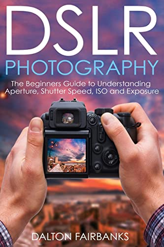 Stock image for DSLR Photography: The Beginners Guide to Understanding Aperture, Shutter Speed, ISO and Exposure (DSLR Cameras, Digital Photography, DSLR Photography for Beginners, Digital Cameras, DSLR Exposure) for sale by PlumCircle