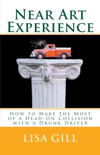 Beispielbild fr Near Art Experience: How to Make the Most of a Head-On Collision with a Drunk Driver zum Verkauf von THE SAINT BOOKSTORE