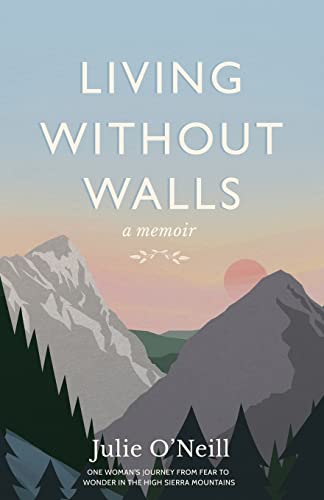 Beispielbild fr Living Without Walls, A Memoir: One Woman's Journey from Fear to Wonder in the High Sierras zum Verkauf von Goodwill Books
