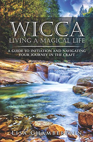 Imagen de archivo de Wicca Living a Magical Life: A Guide to Initiation and Navigating Your Journey in the Craft (Wicca for Beginners Series) a la venta por HPB Inc.