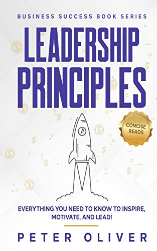 9781540632333: Leadership Principles: Everything You Need to Know to Inspire, Motivate, and Lead! (Business Success)
